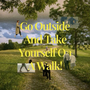 Editorial poster saying Go Outside And Take Yourself On A Walk.